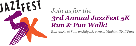 3rd Annual 5K Run & Fun Walk The 3nd Annual JazzFest 5K Run and Fun Walk! Run starts at 8am on July 28 at Yankton Trail Park